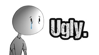 I Am Ugly.