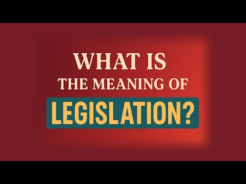 What is the meaning of Legislation?