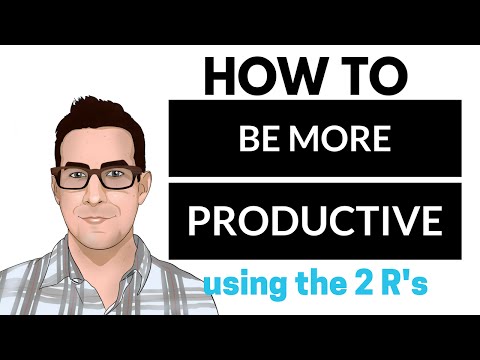 How to be more productive using the 2 R's (simple 2 step process!)