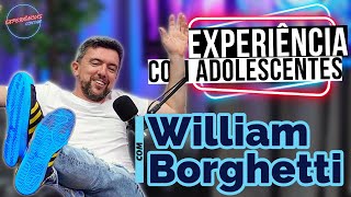 William Borghetti e Adolescentes: como não enlouquecer (e ainda se divertir) #57