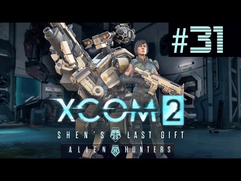 XCOM 2 Shen's Last Gift + Alien Hunters Part 31 (Legend Ironman)