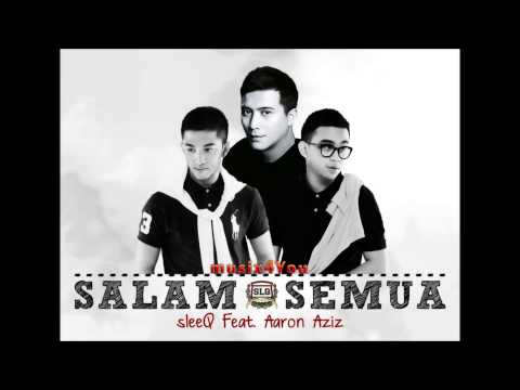 Sleeq Ft Aaron Aziz - Salam Semua (High Quality Audio) Full HD Studio Version