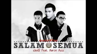 Sleeq Ft Aaron Aziz - Salam Semua (High Quality Audio) Full HD Studio Version