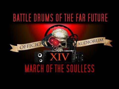 Battle Drums of the Far Future Part XIV - March of the Soulless
