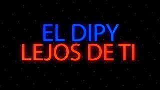 El Dipy - Lejos de ti │ CON LETRA 2020