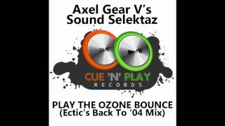 Axel Gear Vs Sound Selektaz - Play The Ozone Bounce (Ectic's Back to '04 Mix)