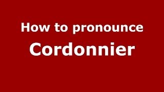 How to pronounce Cordonnier