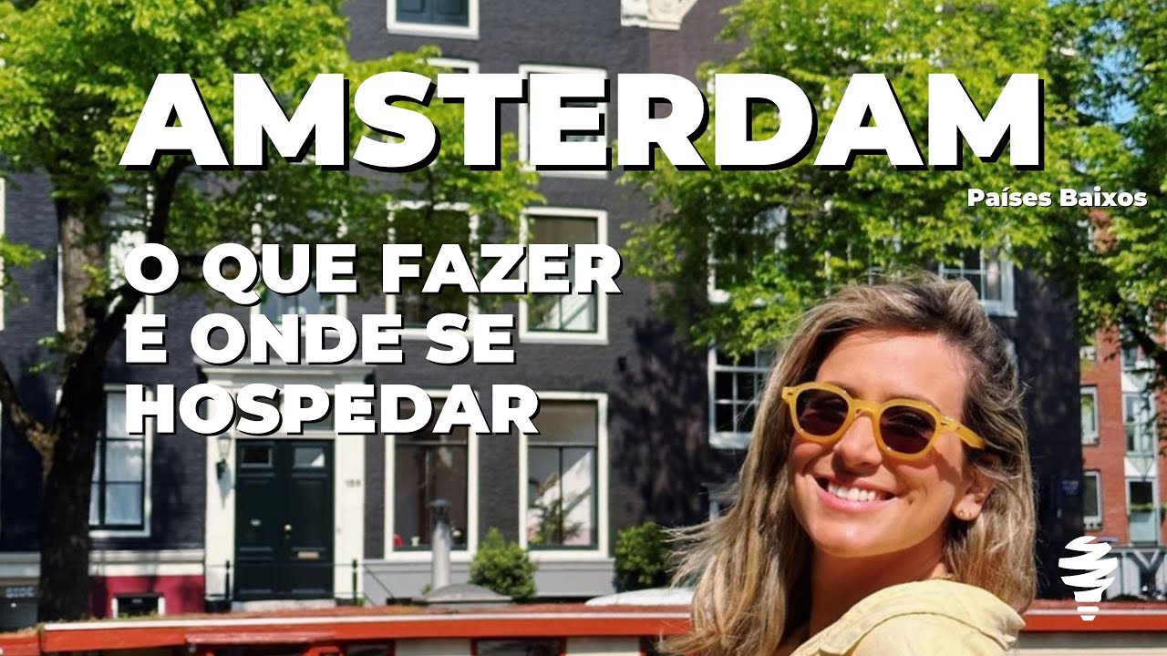 O QUE FAZER E ONDE SE HOSPEDAR EM AMSTERDAM, PAÍSES BAIXOS EP. 1: ROTEIRO DE 5 DIAS