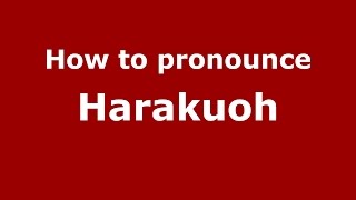 How to pronounce Harakuoh