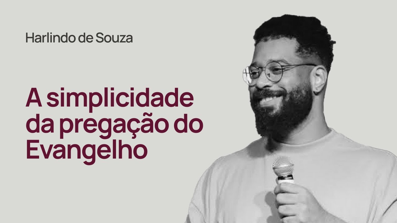A SIMPLICIDADE DA PREGAÇÃO DO EVANGELHO - Harlindo de Souza