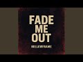 Fade me out