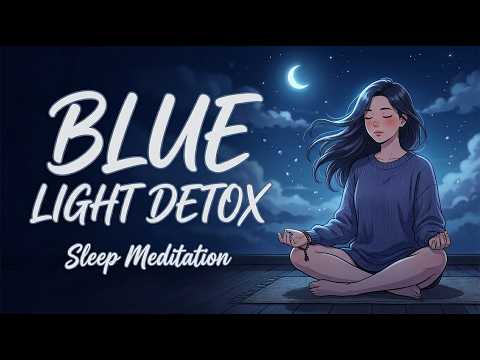 Blue Light Detox Meditation to Relax Your Eyes and Brain Before Bedtime (GUIDED MEDITATION)