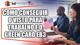 COMO CONSEGUIR O VISTO PARA TRABALHO E GREEN CARD (EB3)
