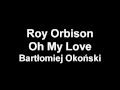 Roy Orbison - Oh My Love - Bartłomiej Okoński ...
