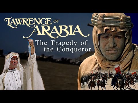 Lawrence of Arabia | Tragedy of the Conqueror | An Analysis of Identity, Themes, Symbolism & Imagery