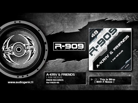 A-KRIV & FRIENDS - 01 - A-Kriv & F.Noize - This is Mine [I AM NEXUS - R909-48]