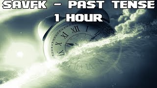 Savfk - Past Tense - [1 Hour] [No Copyright]