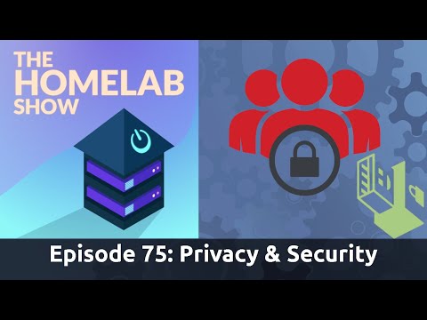The Homelab Show Episode 75: Homelab Privacy, Security, and Q&A