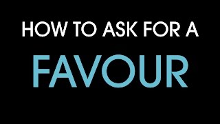 How to ask for a favour