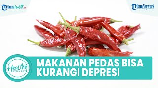 Konsumsi Makanan Pedas Bisa Turunkan Berat Badan dan Kurangi Risiko Depresi? Ini Kata Dokter