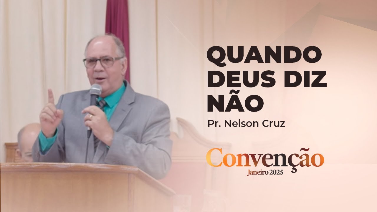 Quando Deus diz não | Pr. Nelson Cruz | Convenção Janeiro 2025