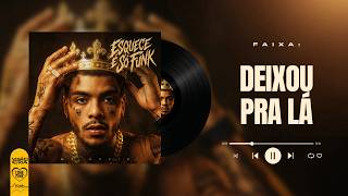 MC Kevin - Deixou Pra Lá (Álbum Esquece, É Só Funk)