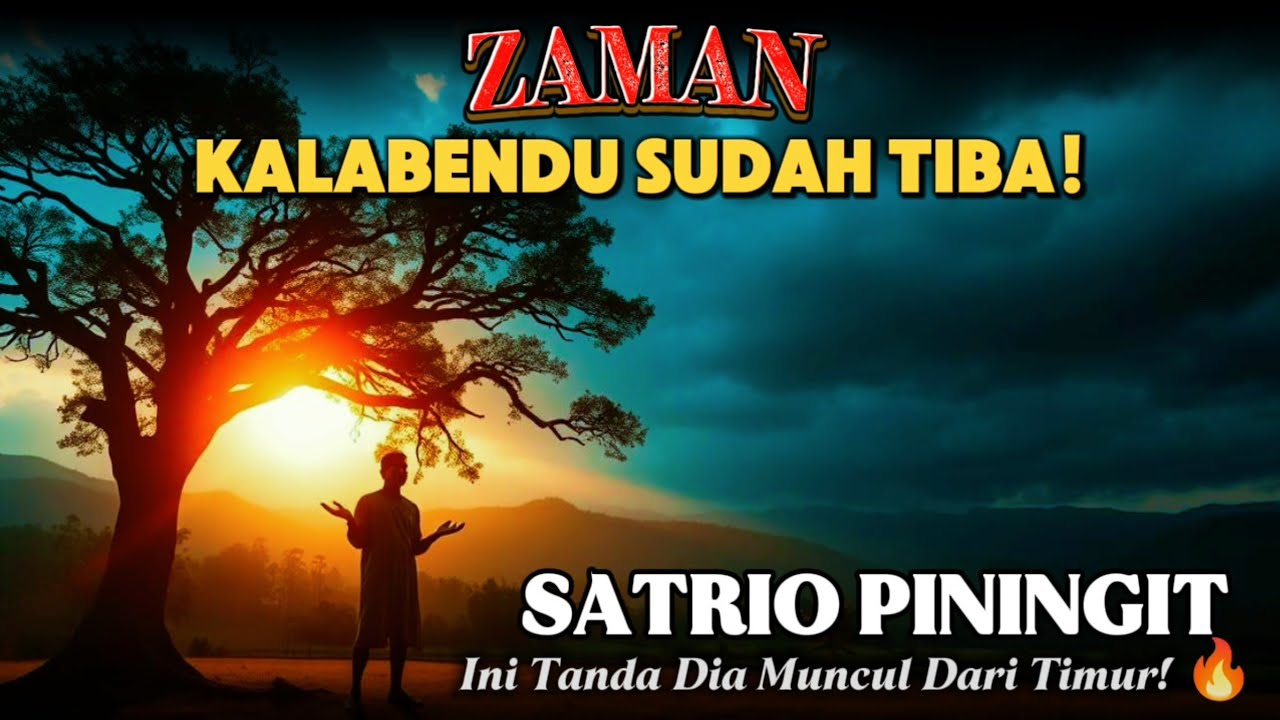 🔥 Zaman Kalabendu SUDAH Tiba! Inilah Tanda Sang Satrio Piningit Muncul dari Timur! 🌅