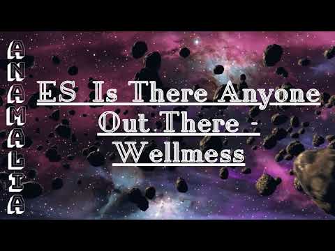 ES Is There Anyone Out There  Wellmess!
