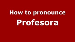 How to pronounce Profesora
