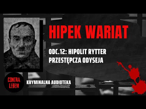 Kryminalna audioteka CONTRA LEGEM odc. 12 HIPOLIT RYTTER - Hipek Wariat
