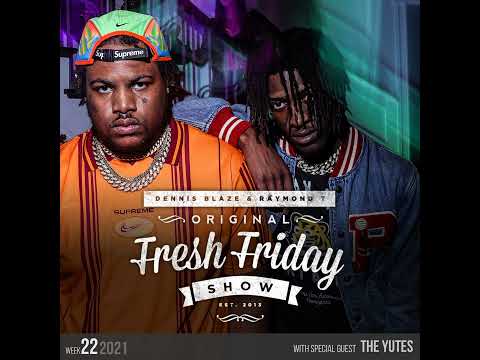 Fresh Friday Show 2021 Week 22 w The Yutes + Dennis Blaze + Radio Raymond T Ep#406