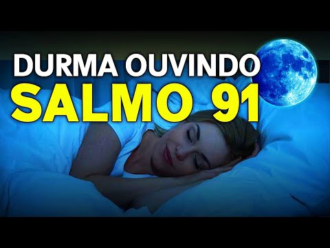 ADORMEÇA EM 5 MINUTOS OUVINDO O SALMO 91 - DESFAZENDO AMARRAS