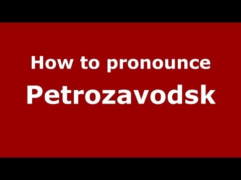 How to pronounce Petrozavodsk (Russian/Russia)  - PronounceNames.com