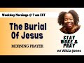 The Burial Of Jesus Matt 27 57 66 Stay Woke Pray W Alicia Jones Thursday 5 8 24