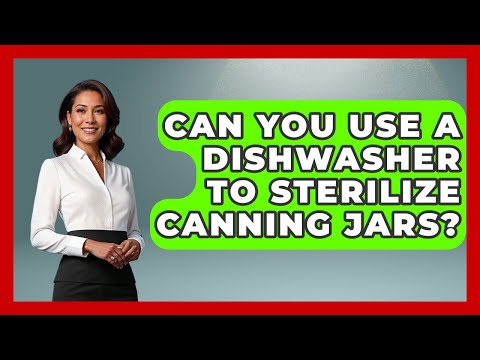 Can You Use A Dishwasher To Sterilize Canning Jars? - Consumer Laws For You
