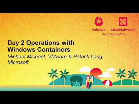 Day 2 Operations with Windows Containers - Michael Michael, VMware & Patrick Lang, Microsoft