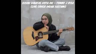 Download lagu DISINI DIBATAS KOTA INI - TOMMY J PISA || COVER INDAH YASTAMI mp3