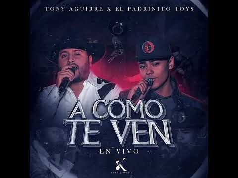 A Como Te Ven - Tony Aguirre X El Padrinito Toys