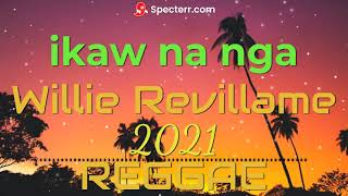 Ikaw Na Nga - Willie Revillame ft DJ Raffy Suarezl REGGAE 2021