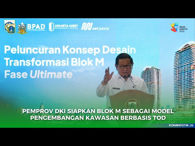  PEMPROV DKI SIAPKAN BLOK M SEBAGAI MODEL PENGEMBANGAN KAWASAN BERBASIS TOD