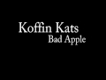 Koffin Kats - Bad Apple 