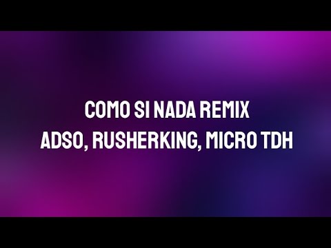 Adso, Rusherking, Micro TDH - Como Si Nada (REMIX) | (Letra/Lyrics)