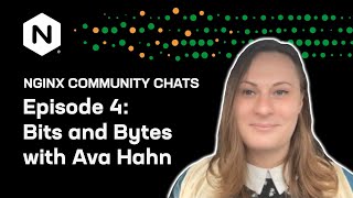 Bits & Bytes with Ava Hahn – NGINX Community Chats – Ep. 4