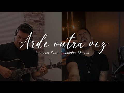 Arde Outra Vez - Janinho Mazotti feat. Jonathas Paré (cover Thalles Roberto)