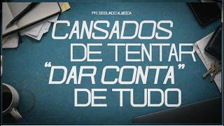 27.09 | Primeira Igreja | Celebração Dom. | Cansados de tentar dar conta de tudo | Pr. Segundo | 9h
