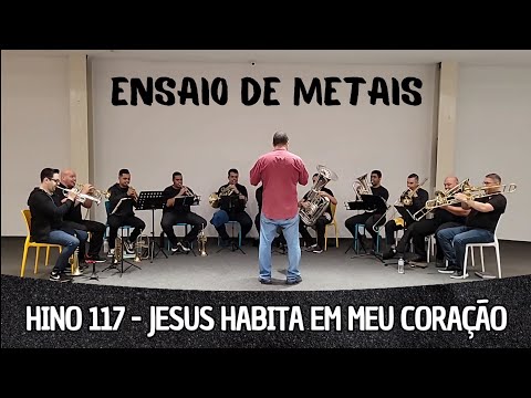 Hino 117 CCB - Jesus habita em meu coração | Encontro de Metais