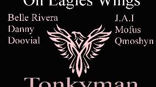 On Eagles Wings - Produced by Tonkyman feat Belle, Danny, Doovial, J.A.I, Mofus, and Qmoshyn