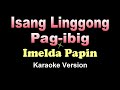 ISANG LINGGONG PAG-IBIG - Imelda Papin (KARAOKE VERSION)