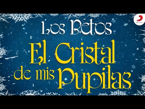 El Cristal De Mis Pupilas, Los Betos - Letra Oficial