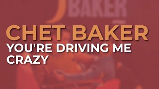 Chet Baker - You're Driving Me Crazy (Official Audio)